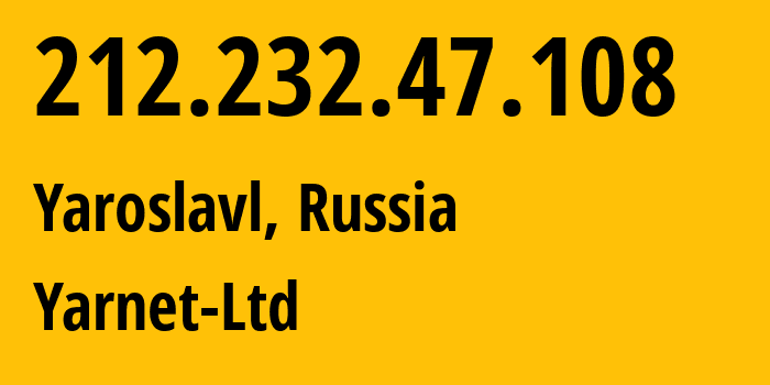 IP-адрес 212.232.47.108 (Ярославль, Ярославская Область, Россия) определить местоположение, координаты на карте, ISP провайдер AS197078 Yarnet-Ltd // кто провайдер айпи-адреса 212.232.47.108