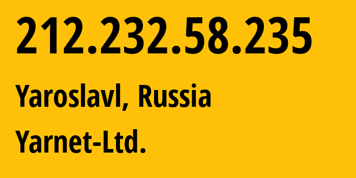 IP address 212.232.58.235 (Yaroslavl, Yaroslavl Oblast, Russia) get location, coordinates on map, ISP provider AS197078 Yarnet-Ltd. // who is provider of ip address 212.232.58.235, whose IP address