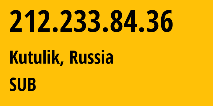 IP-адрес 212.233.84.36 (Кутулик, Иркутская Область, Россия) определить местоположение, координаты на карте, ISP провайдер AS205638 SUB // кто провайдер айпи-адреса 212.233.84.36