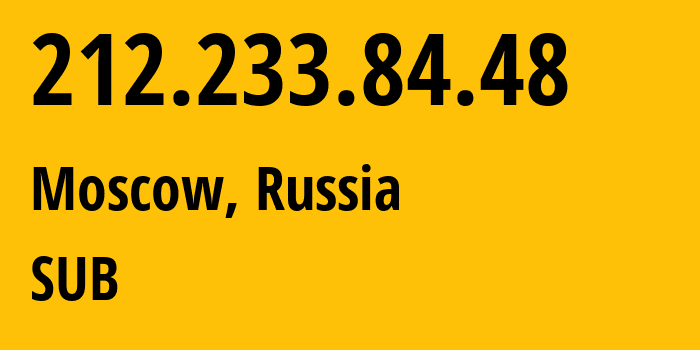 IP address 212.233.84.48 (Moscow, Moscow, Russia) get location, coordinates on map, ISP provider AS205638 SUB // who is provider of ip address 212.233.84.48, whose IP address