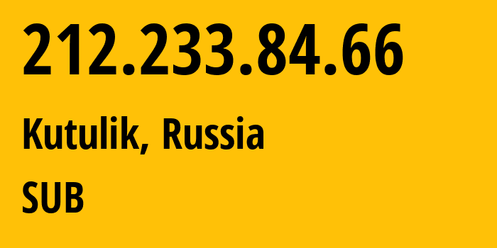 IP-адрес 212.233.84.66 (Кутулик, Иркутская Область, Россия) определить местоположение, координаты на карте, ISP провайдер AS205638 SUB // кто провайдер айпи-адреса 212.233.84.66