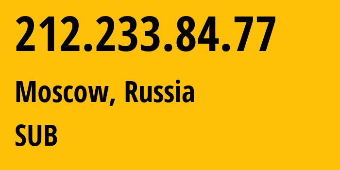IP address 212.233.84.77 (Moscow, Moscow, Russia) get location, coordinates on map, ISP provider AS205638 SUB // who is provider of ip address 212.233.84.77, whose IP address