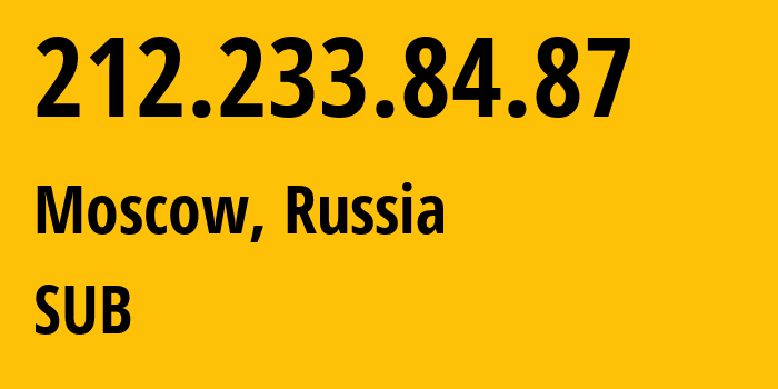 IP-адрес 212.233.84.87 (Москва, Москва, Россия) определить местоположение, координаты на карте, ISP провайдер AS205638 SUB // кто провайдер айпи-адреса 212.233.84.87