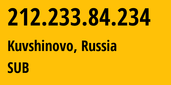 IP address 212.233.84.234 (Kuvshinovo, Tver Oblast, Russia) get location, coordinates on map, ISP provider AS205638 SUB // who is provider of ip address 212.233.84.234, whose IP address