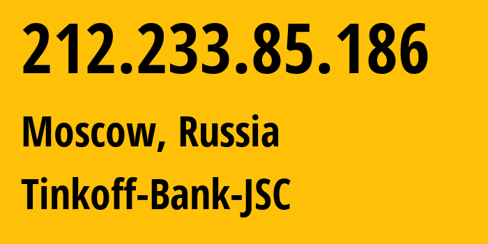 IP address 212.233.85.186 (Moscow, Moscow, Russia) get location, coordinates on map, ISP provider AS205638 Tinkoff-Bank-JSC // who is provider of ip address 212.233.85.186, whose IP address