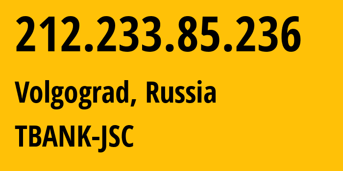 IP address 212.233.85.236 (Volgograd, Volgograd Oblast, Russia) get location, coordinates on map, ISP provider AS205638 TBANK-JSC // who is provider of ip address 212.233.85.236, whose IP address