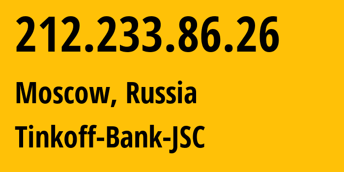 IP address 212.233.86.26 (Moscow, Moscow, Russia) get location, coordinates on map, ISP provider AS205638 Tinkoff-Bank-JSC // who is provider of ip address 212.233.86.26, whose IP address