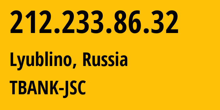 IP-адрес 212.233.86.32 (Люблино, Москва, Россия) определить местоположение, координаты на карте, ISP провайдер AS205638 TBANK-JSC // кто провайдер айпи-адреса 212.233.86.32