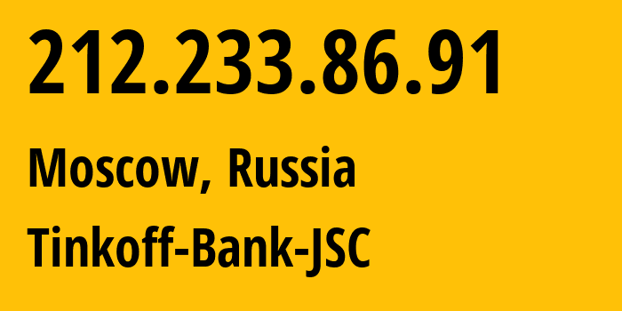 IP address 212.233.86.91 (Moscow, Moscow, Russia) get location, coordinates on map, ISP provider AS205638 Tinkoff-Bank-JSC // who is provider of ip address 212.233.86.91, whose IP address