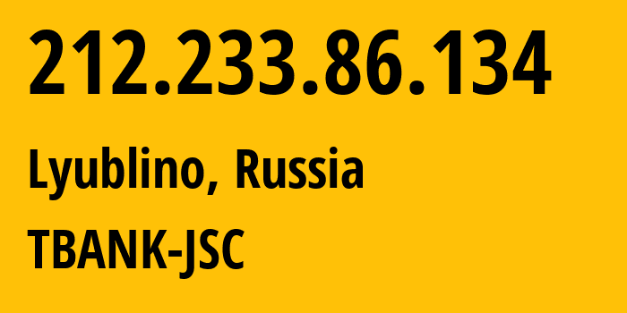 IP address 212.233.86.134 (Lyublino, Moscow, Russia) get location, coordinates on map, ISP provider AS205638 TBANK-JSC // who is provider of ip address 212.233.86.134, whose IP address