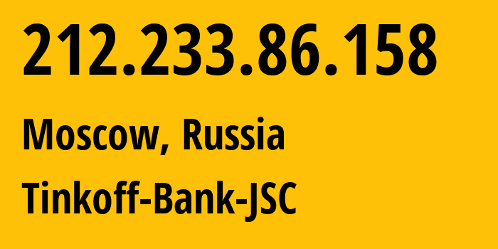 IP address 212.233.86.158 (Moscow, Moscow, Russia) get location, coordinates on map, ISP provider AS205638 Tinkoff-Bank-JSC // who is provider of ip address 212.233.86.158, whose IP address