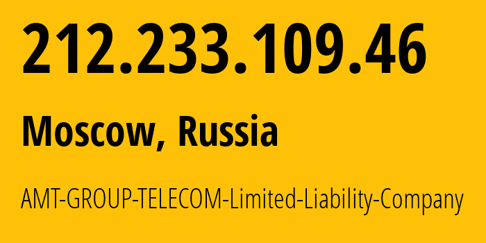 IP address 212.233.109.46 (Moscow, Moscow, Russia) get location, coordinates on map, ISP provider AS9110 AMT-GROUP-TELECOM-Limited-Liability-Company // who is provider of ip address 212.233.109.46, whose IP address