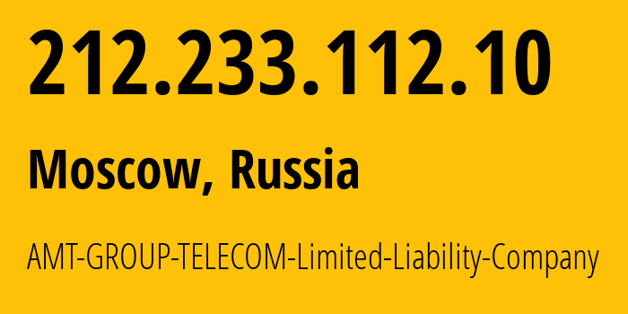 IP address 212.233.112.10 (Moscow, Moscow, Russia) get location, coordinates on map, ISP provider AS9110 AMT-GROUP-TELECOM-Limited-Liability-Company // who is provider of ip address 212.233.112.10, whose IP address