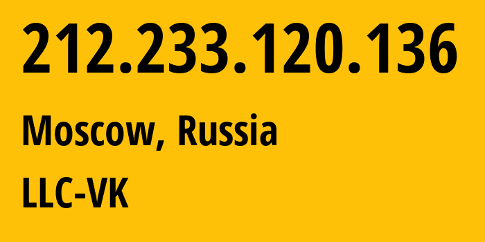 IP-адрес 212.233.120.136 (Москва, Москва, Россия) определить местоположение, координаты на карте, ISP провайдер AS47764 LLC-VK // кто провайдер айпи-адреса 212.233.120.136