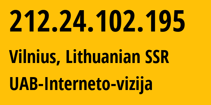 IP-адрес 212.24.102.195 (Вильнюс, Вильнюсский уезд, Литовская ССР) определить местоположение, координаты на карте, ISP провайдер AS212531 UAB-Interneto-vizija // кто провайдер айпи-адреса 212.24.102.195