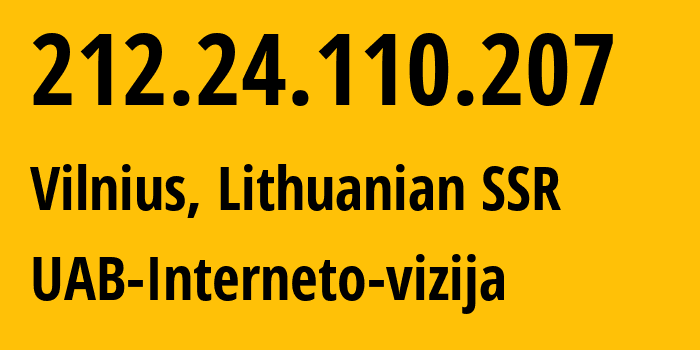 IP-адрес 212.24.110.207 (Вильнюс, Вильнюсский уезд, Литовская ССР) определить местоположение, координаты на карте, ISP провайдер AS212531 UAB-Interneto-vizija // кто провайдер айпи-адреса 212.24.110.207