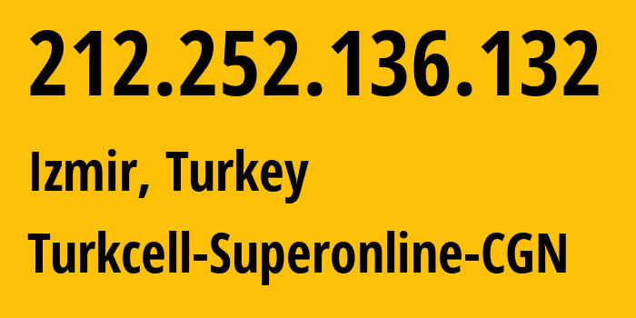 IP-адрес 212.252.136.132 (Измир, Измир, Турция) определить местоположение, координаты на карте, ISP провайдер AS34984 Turkcell-Superonline-CGN // кто провайдер айпи-адреса 212.252.136.132