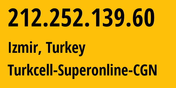 IP address 212.252.139.60 (Izmir, İzmir Province, Turkey) get location, coordinates on map, ISP provider AS34984 Turkcell-Superonline-CGN // who is provider of ip address 212.252.139.60, whose IP address