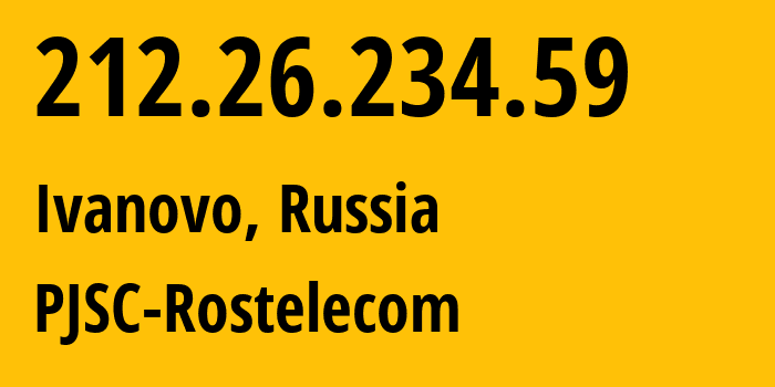 IP address 212.26.234.59 (Ivanovo, Ivanovo Oblast, Russia) get location, coordinates on map, ISP provider AS12730 PJSC-Rostelecom // who is provider of ip address 212.26.234.59, whose IP address