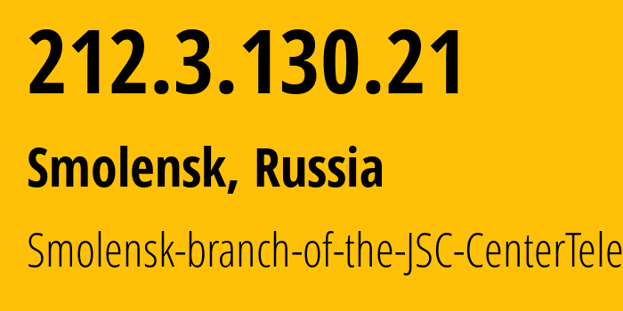 IP address 212.3.130.21 (Smolensk, Smolensk Oblast, Russia) get location, coordinates on map, ISP provider AS35125 Smolensk-branch-of-the-JSC-CenterTelecom // who is provider of ip address 212.3.130.21, whose IP address