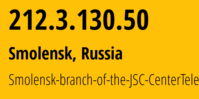 IP address 212.3.130.50 (Smolensk, Smolensk Oblast, Russia) get location, coordinates on map, ISP provider AS35125 Smolensk-branch-of-the-JSC-CenterTelecom // who is provider of ip address 212.3.130.50, whose IP address