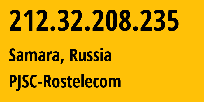 IP address 212.32.208.235 (Samara, Samara Oblast, Russia) get location, coordinates on map, ISP provider AS12389 PJSC-Rostelecom // who is provider of ip address 212.32.208.235, whose IP address