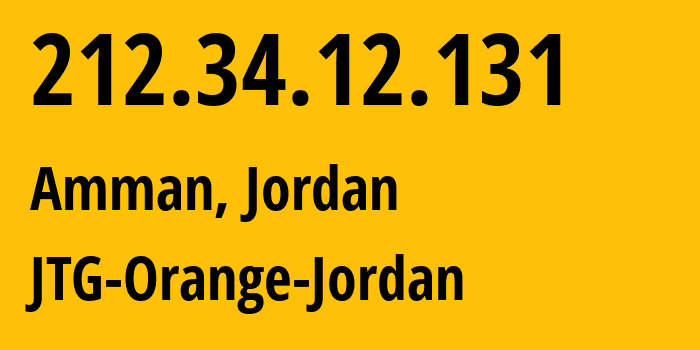 IP address 212.34.12.131 (Amman, Amman Governorate, Jordan) get location, coordinates on map, ISP provider AS8697 JTG-Orange-Jordan // who is provider of ip address 212.34.12.131, whose IP address