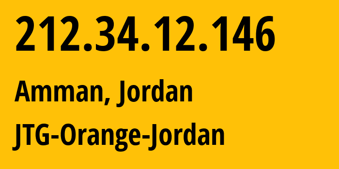 IP address 212.34.12.146 (Amman, Amman Governorate, Jordan) get location, coordinates on map, ISP provider AS8697 JTG-Orange-Jordan // who is provider of ip address 212.34.12.146, whose IP address