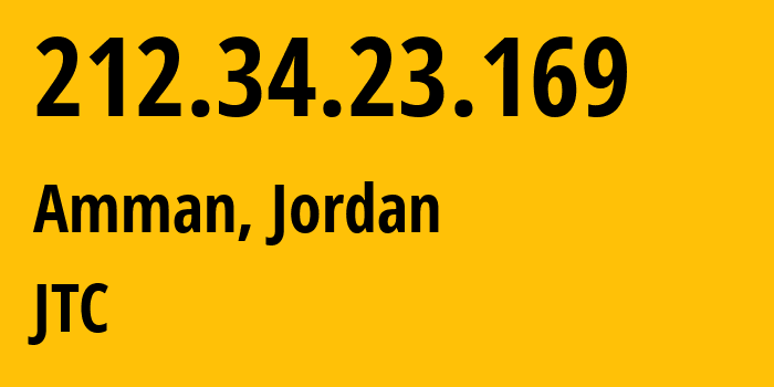 IP address 212.34.23.169 (Amman, Amman Governorate, Jordan) get location, coordinates on map, ISP provider AS8697 JTC // who is provider of ip address 212.34.23.169, whose IP address