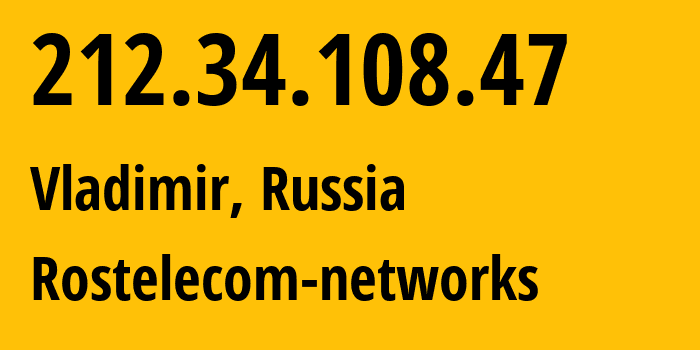 IP-адрес 212.34.108.47 (Владимир, Владимирская область, Россия) определить местоположение, координаты на карте, ISP провайдер AS12389 Rostelecom-networks // кто провайдер айпи-адреса 212.34.108.47