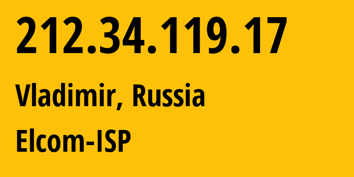 IP-адрес 212.34.119.17 (Владимир, Владимирская область, Россия) определить местоположение, координаты на карте, ISP провайдер AS12389 Elcom-ISP // кто провайдер айпи-адреса 212.34.119.17