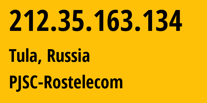 IP address 212.35.163.134 (Tula, Tula Oblast, Russia) get location, coordinates on map, ISP provider AS12389 PJSC-Rostelecom // who is provider of ip address 212.35.163.134, whose IP address