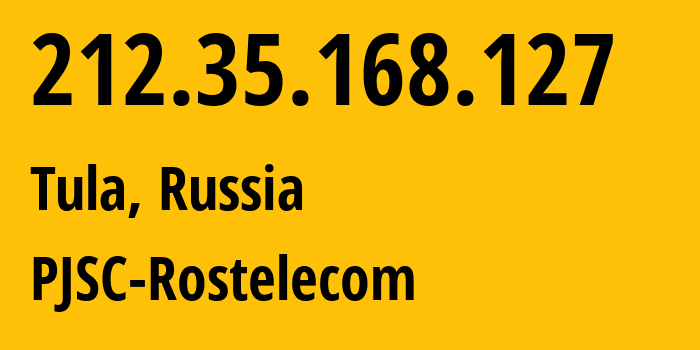 IP address 212.35.168.127 (Tula, Tula Oblast, Russia) get location, coordinates on map, ISP provider AS12389 PJSC-Rostelecom // who is provider of ip address 212.35.168.127, whose IP address