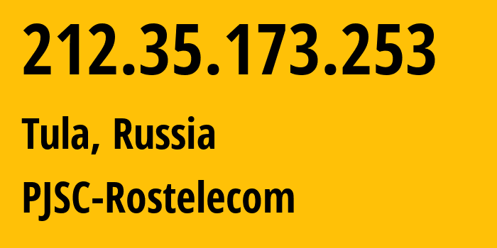 IP address 212.35.173.253 (Tula, Tula Oblast, Russia) get location, coordinates on map, ISP provider AS12389 PJSC-Rostelecom // who is provider of ip address 212.35.173.253, whose IP address