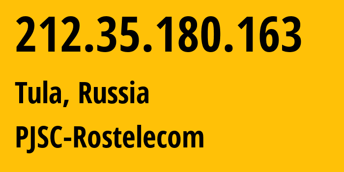 IP address 212.35.180.163 (Tula, Tula Oblast, Russia) get location, coordinates on map, ISP provider AS12389 PJSC-Rostelecom // who is provider of ip address 212.35.180.163, whose IP address