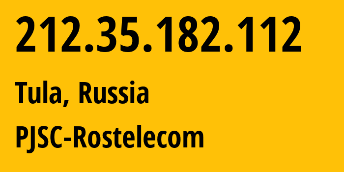 IP address 212.35.182.112 (Tula, Tula Oblast, Russia) get location, coordinates on map, ISP provider AS12389 PJSC-Rostelecom // who is provider of ip address 212.35.182.112, whose IP address