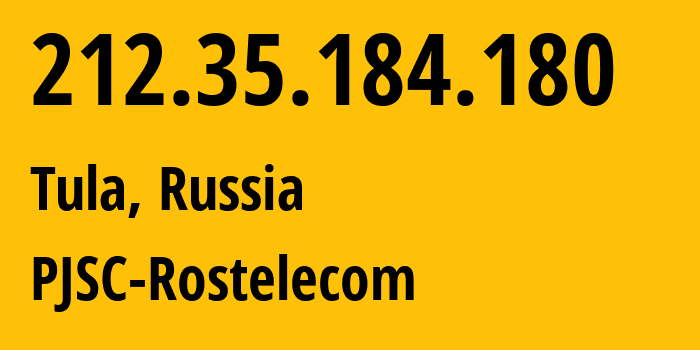 IP address 212.35.184.180 (Tula, Tula Oblast, Russia) get location, coordinates on map, ISP provider AS12389 PJSC-Rostelecom // who is provider of ip address 212.35.184.180, whose IP address