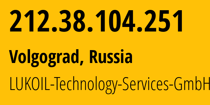 IP address 212.38.104.251 (Volgograd, Volgograd Oblast, Russia) get location, coordinates on map, ISP provider AS13105 LUKOIL-Technology-Services-GmbH // who is provider of ip address 212.38.104.251, whose IP address