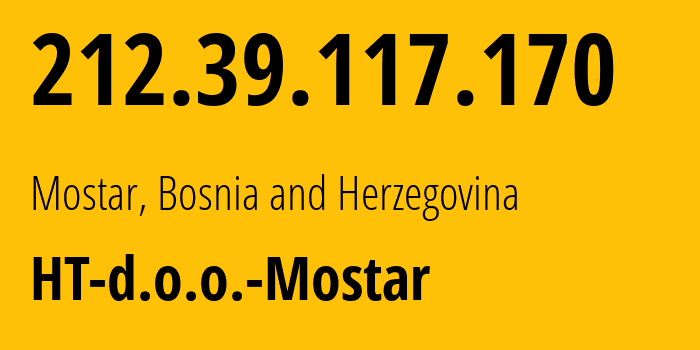 IP address 212.39.117.170 (Mostar, Federation of Bosnia and Herzegovina, Bosnia and Herzegovina) get location, coordinates on map, ISP provider AS20875 HT-d.o.o.-Mostar // who is provider of ip address 212.39.117.170, whose IP address