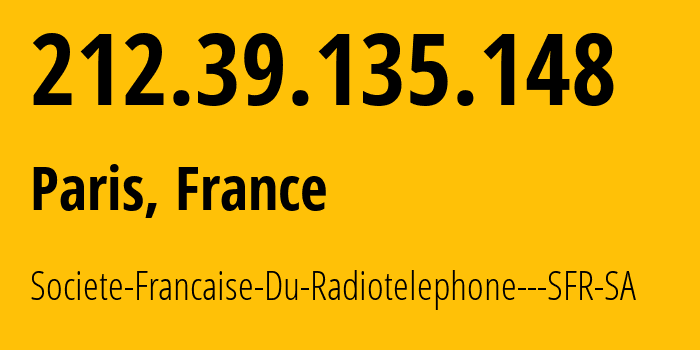 IP address 212.39.135.148 (Paris, Île-de-France, France) get location, coordinates on map, ISP provider AS15557 Societe-Francaise-Du-Radiotelephone---SFR-SA // who is provider of ip address 212.39.135.148, whose IP address