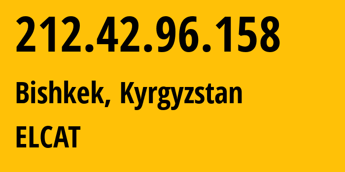 IP-адрес 212.42.96.158 (Бишкек, Бишкек, Киргизия) определить местоположение, координаты на карте, ISP провайдер AS8449 ELCAT // кто провайдер айпи-адреса 212.42.96.158