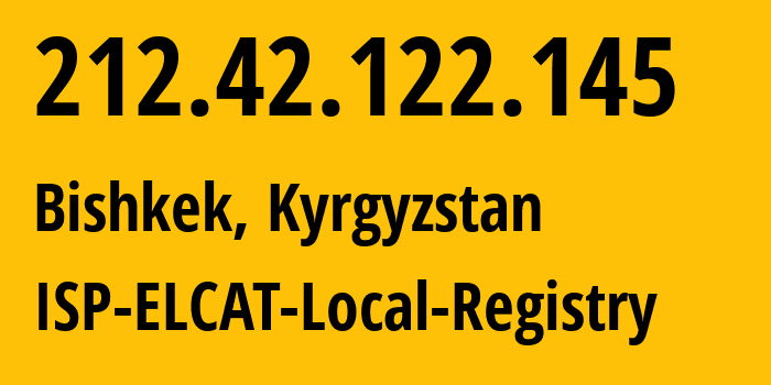 IP-адрес 212.42.122.145 (Бишкек, Бишкек, Киргизия) определить местоположение, координаты на карте, ISP провайдер AS8449 ISP-ELCAT-Local-Registry // кто провайдер айпи-адреса 212.42.122.145