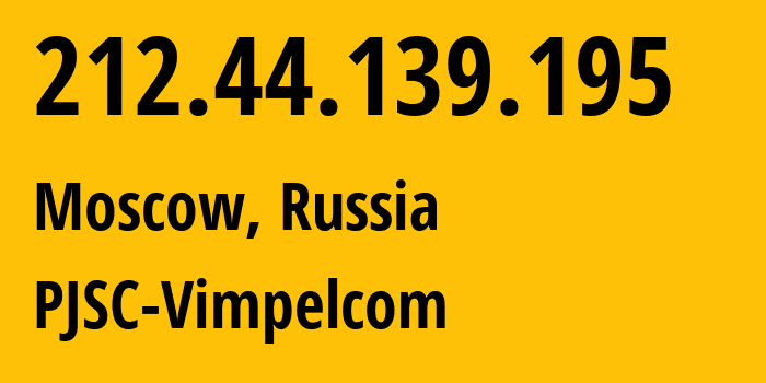 IP address 212.44.139.195 (Moscow, Moscow, Russia) get location, coordinates on map, ISP provider AS3216 PJSC-Vimpelcom // who is provider of ip address 212.44.139.195, whose IP address