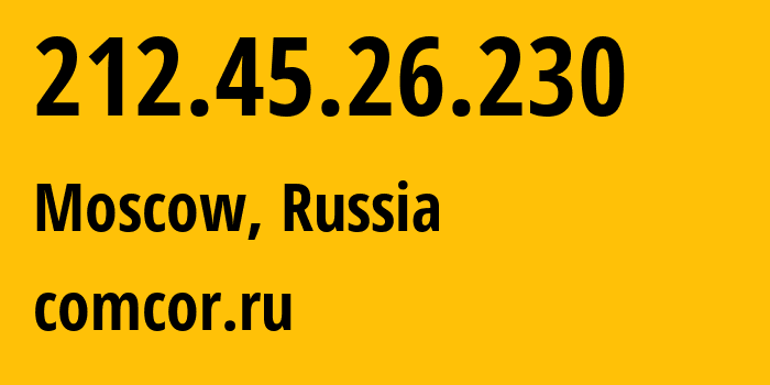 IP-адрес 212.45.26.230 (Москва, Москва, Россия) определить местоположение, координаты на карте, ISP провайдер AS8732 comcor.ru // кто провайдер айпи-адреса 212.45.26.230