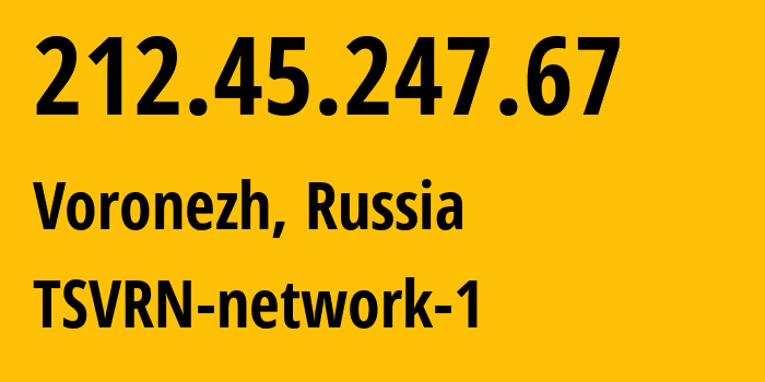 IP address 212.45.247.67 (Voronezh, Voronezh Oblast, Russia) get location, coordinates on map, ISP provider AS44736 TSVRN-network-1 // who is provider of ip address 212.45.247.67, whose IP address