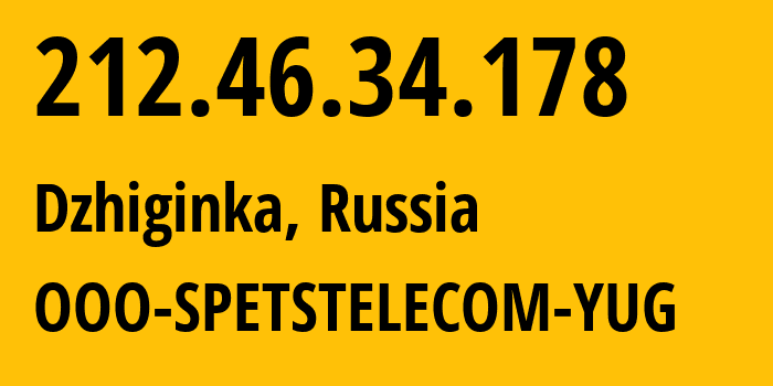 IP address 212.46.34.178 (Dzhiginka, Krasnodar Krai, Russia) get location, coordinates on map, ISP provider AS206385 OOO-SPETSTELECOM-YUG // who is provider of ip address 212.46.34.178, whose IP address