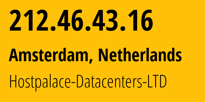 IP address 212.46.43.16 (Amsterdam, North Holland, Netherlands) get location, coordinates on map, ISP provider AS60064 Hostpalace-Datacenters-LTD // who is provider of ip address 212.46.43.16, whose IP address