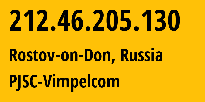 IP address 212.46.205.130 (Rostov-on-Don, Rostov Oblast, Russia) get location, coordinates on map, ISP provider AS3216 PJSC-Vimpelcom // who is provider of ip address 212.46.205.130, whose IP address