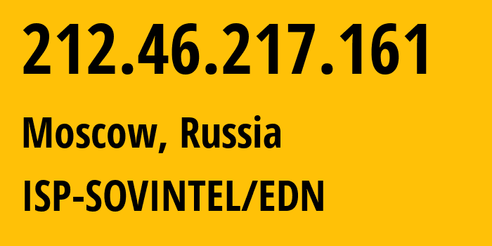 IP address 212.46.217.161 (Moscow, Moscow, Russia) get location, coordinates on map, ISP provider AS35102 ISP-SOVINTEL/EDN // who is provider of ip address 212.46.217.161, whose IP address