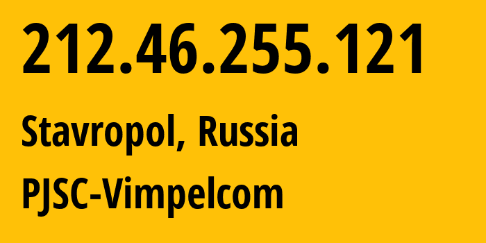 IP address 212.46.255.121 (Stavropol, Stavropol Kray, Russia) get location, coordinates on map, ISP provider AS3216 PJSC-Vimpelcom // who is provider of ip address 212.46.255.121, whose IP address